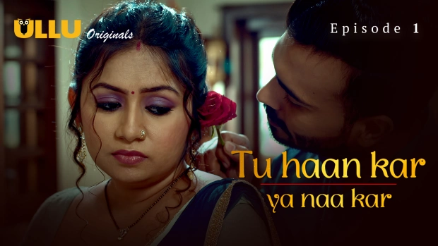 Tu Haan Kar Ya Naa Kar – E01 (2025) – Ullu Hind Hot Web Series | Watch Free