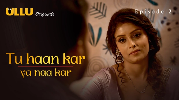 Tu Haan Kar Ya Naa Kar – E02 (2025) – Ullu Hind Hot Web Series | Watch Free