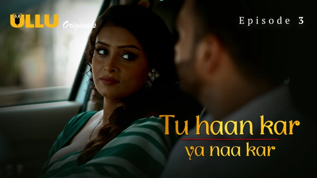 Tu Haan Kar Ya Naa Kar – E03 (2025) – Ullu Hind Hot Web Series | Watch Free