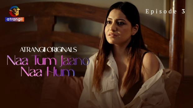 Naa Tum Jaano Naa Hum – E03 (2025) – Atrangii Hindi Hot Web Serise | Watch Free