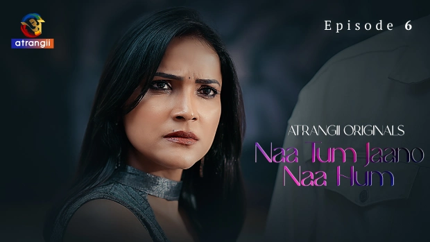 Naa Tum Jaano Naa Hum – E06 (2025) – Atrangii Hindi Hot Web Serise | Watch Free